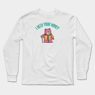 I need your money Long Sleeve T-Shirt